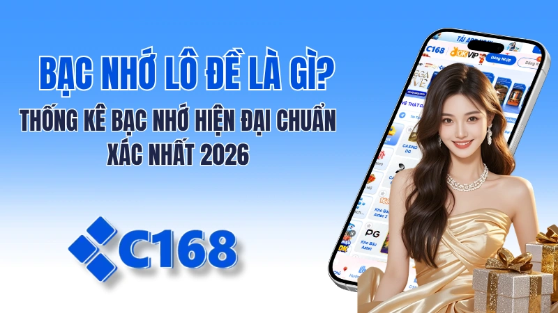 Bạc nhớ lô đề là gì? Thống kê bạc nhớ hiện đại chuẩn xác nhất 2026 tại C168 1 Bạc Nhớ Lô Đề Là Gì? Thống Kê Bạc Nhớ Hiện Đại Chuẩn 2026 Tại C168