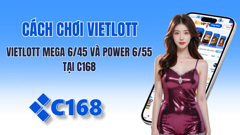 Xổ Số Vietlott: Cách Chơi Vietlott Mega 6/45 Và Power 6/55 Tại C168 1 Xổ Số Vietlott: Cách Chơi Vietlott Mega 6/45 Và Power 6/55 Tại C168