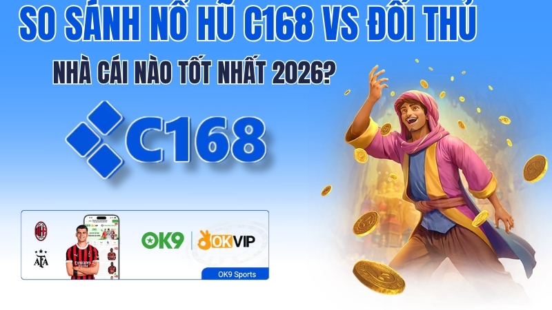 So Sánh Nổ Hũ C168 vs Đối Thủ – Nhà Cái Nào Tốt Nhất 2026? 1 So Sánh Nổ Hũ C168 vs Đối Thủ – Nhà Cái Nào Tốt Nhất 2026?