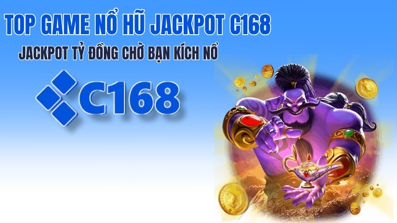 Top Game Nổ Hũ Jackpot C168 – Jackpot Tỷ Đồng Chờ Bạn Kích Nổ 1 Top Game Nổ Hũ Jackpot C168 – Danh Sách Jackpot Lớn Nhất 2026