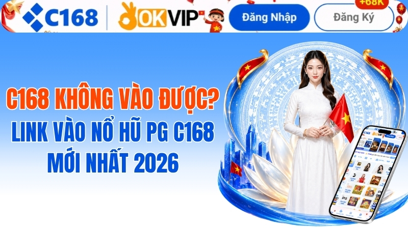 Khắc phục lỗi c168 không vào được: Hướng dẫn chi tiết từ A-Z 1 C168 Không Vào Được 2026 – Nguyên Nhân & Cách Truy Cập Nhanh