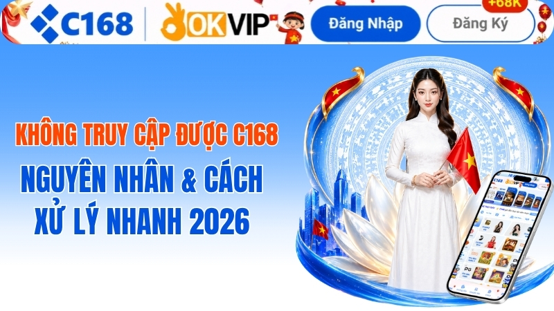 Cách xử lý lỗi không truy cập được c168 mới nhất năm 2026 1 Cách xử lý lỗi không truy cập được c168 mới nhất năm 2026