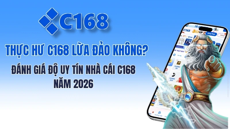 Thực hư C168 lừa đảo không? Đánh giá độ uy tín nhà cái C168 năm 2026 1 Thực hư C168 lừa đảo không? Đánh giá độ uy tín nhà cái C168 năm 2026